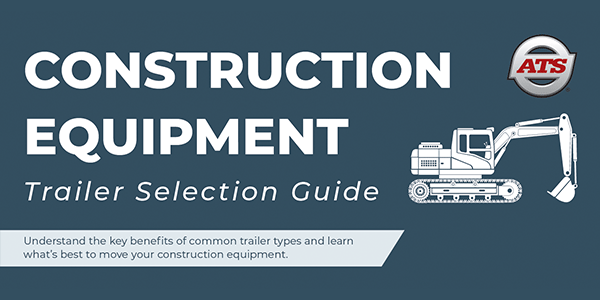 Construction Equipment Trailer Selection Guide