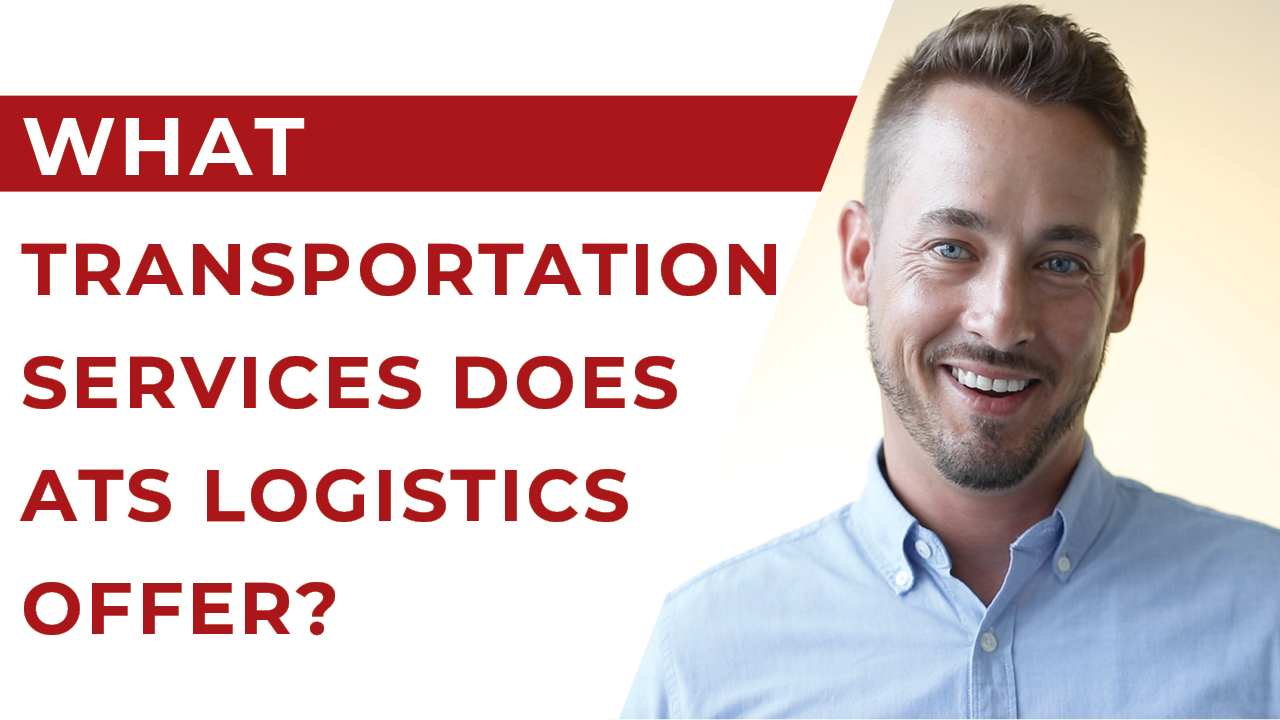 [Video] What Transportation Services Does ATS Logistics Offer?